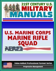 21st Century U.S. Military Manuals: Marine Rifle Squad Marine Corps Field Manual - FMFM 6-5 (Value-Added Professional Format Series)
