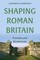 Shaping Roman Britain
