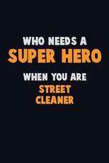 Who Need A SUPER HERO, When You Are Street Cleaner
