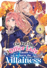 The Fed-Up Office Lady Wants to Serve the Villainess Vol. 3