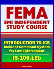 21st Century FEMA Study Course: Introduction to the Incident Command System (ICS 100) for Law Enforcement (IS-100.LEb)
