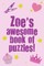 Zoe's Awesome Book Of Puzzles!