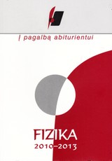 Į pagalbą abiturientui. Fizika 2010–2013 metų brandos egzaminų užduotys