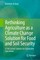 Rethinking Agriculture as a Climate Change Solution for Food and Soil Security