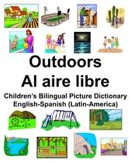 English-Spanish (Latin-America) Outdoors/Al aire libre Children's Bilingual Picture Dictionary