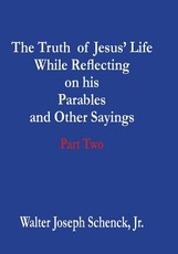 The Truth of Jesus' Life While Reflecting on his Parables and Other Sayings