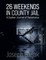 26 Weekends in County Jail