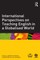 International Perspectives on Teaching English in a Globalis