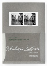 IŠKILIOJI LIETUVA 1861–1918: stereoskopinių vaizdų albumas
