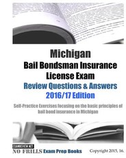 Michigan Bail Bondsman Insurance License Exam Review Questions & Answers 2016/17 Edition