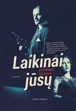 LAIKINAI JŪSŲ: lietuviškojo Džeimso Bondo vardo vertas, tikrų įvykių įkvėptas šnipų romanas apie spalvingą Lietuvos tarpukario laikotarpį