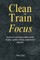 Clean - Train - Focus