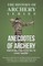 Anecdotes of Archery - From the Earliest Ages to the Year 1791 - Including an Account of the Principle Existing Societies of Archers, Life of the Renowned Robin Hood, and a Glossary of Terms Used in Archery (History of Archery Series)