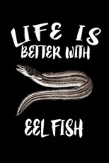 Life Is Better With Eel Fish