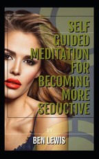 Self Guided Meditation for Becoming More Seductive.