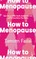 How to Menopause