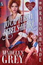 To Capture a Rebel's Heart