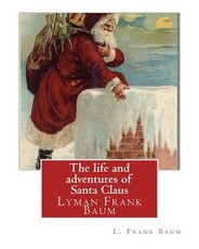 The life and adventures of Santa Claus, By L. Frank Baum (children classic)