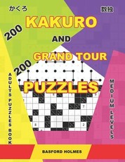 200 Kakuro and 200 Grand Tour puzzles. Adults puzzles book. Medium levels.