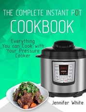 The Complete Instant Pot Cookbook