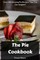 The Pie Cookbook