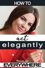 How to Act Elegantly Everywhere!