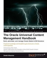 Oracle Universal Content Management Handbook: Build, administer, and manage Oracle Stellent UCM Solutions