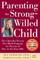 Parenting the Strong-Willed Child: The Clinically Proven Five-Week Program for Parents of Two- To Six-Year-Olds, Third Edition