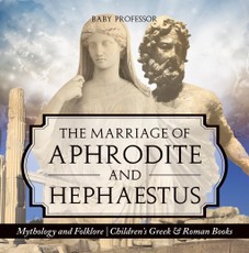The Marriage of Aphrodite and Hephaestus - Mythology and Folklore | Children's Greek & Roman Books