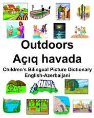 English-Azerbaijani Outdoors/AÃ§ıq havada Children's Bilingual Picture Dictionary