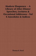 Modern Eloquence - A Library of After-Dinner Speeches, Lectures & Occasional Addresses - Vol X Anecdotes & Indices
