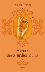 ATVERK SAVO ŠIRDIES DURIS: juokingos ir išmintingos budistinės istorijos kiekvienam gyvenimo atvejui