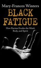 Black Fatigue: How Racism Erodes the Mind, Body, and Spirit