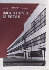 Kaunas Stanislovo Lukošiaus žvilgsniu: industrinis miestas