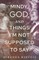 Mindy, God and Thing I'm Not Supposed to Say