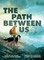 The Path Between Us