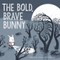 The Bold, Brave Bunny