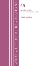 Code of Federal Regulations, Title 45 Public Welfare 500-1199, Revised as of October 1, 2022