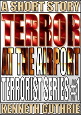 Terror At The Airport (Terrorist Series #1)
