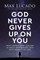 God Never Gives Up on You