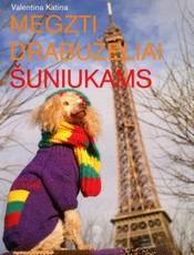Megzti drabužėliai šuniukams  (knyga su defektais)