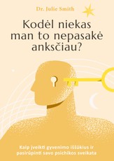 Kodėl niekas man to nepasakė anksčiau? Kaip įveikti gyvenimo iššūkius ir pasirūpinti savo psichikos sveikata