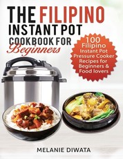 The Filipino Instant Pot Cookbook for Beginners