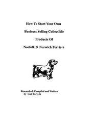 How To Start Your Own Business Selling Collectible Products Of Norfolk And Norwich Terriers