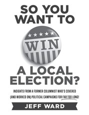 So You Want to Win a Local Election? - monochrome edition
