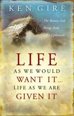 Life as We Would Want It . . . Life as We Are Given It