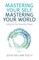 Mastering Your Self, Mastering Your World