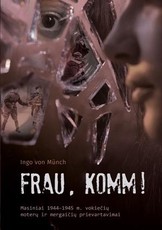 Frau, komm! Masiniai 1944–1945 m. vokiečių moterų ir mergaičių prievartavimai