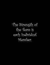 The Strength of the Team is each Individual Member