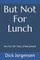 But Not For Lunch